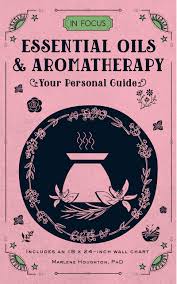 in focus essential oils aromatherapy your personal guide