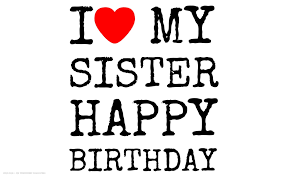 Special Happy Birthday Sister Images Hd Free Download Free Wallpaper Of Love My Sister Download Wallpaper Of Love My Sister Hd Dow Birthday Wishes For Sister Sister Birthday Quotes Happy Birthday Wishes Sister