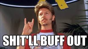 Shit Ll Buff Out Gearhead Meme With Joe Dirt Joe Dirt Joe Dirt Quotes Joe Dirt Memes
