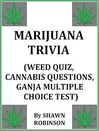 In the trivia questions multiple choice night game the first you have to read these questions and then you. Marijuana Trivia Weed Quiz Cannabis Questions Ganja Multiple Choice Test Ebook Robinson Shawn Amazon Co Uk Books