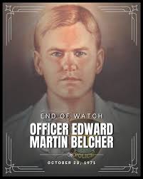 End of Watch: Officer Edward Martin Belcher, October 28, 1971 Officer E.M.  Belcher was slain by a sniper's bullet. The shooting took place at the  Electric Circus night club at 3140 E.