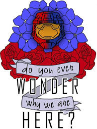 Halo Do You Even Wonder Why We Are Here Red Vs Blue Red Vs Blue Blue Quotes Blue Tattoo