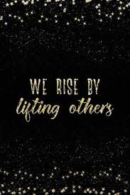 May 2, 2018 | comments off on we rise by lifting others. We Rise By Lifting Others Notebook With Inspirational Quotes Inside College Ruled Lines By Not A Book