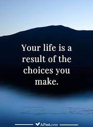 Your Life Is A Result Of The Choices You Make Quotes Inspirational Motivational Inspiration Quote Choices Quotes Life Quotes Psychology Quotes