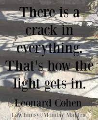 Affirmation Mondays 135 – There is a crack in everything.That's how the  light gets in. | Lawhimsy