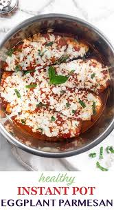 Healthy Instant Pot Eggplant Parmesan Recipe Instant Pot Recipes Vegetarian Pot Recipes Healthy Instant Pot Dinner Recipes