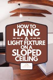 1000bulbs.com has sloped recessed lighting designed to work with your unique interior and let it shine. How To Hang A Light Fixture On A Sloped Ceiling Home Decor Bliss