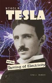 Nikola Tesla And The Taming Of Electricity by Lisa J. Aldrich