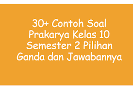 Check spelling or type a new query. 30 Contoh Soal Prakarya Kelas 10 Pilihan Ganda Dan Jawabannya Raja Soal