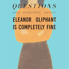 Eleanor Oliphant Is Completely Fine Questions And Answers Spoilers Ending Etc The Bibliofile