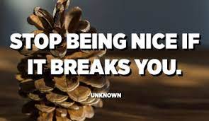 He's playing that game and you are losing. Tired Of Being Too Nice Quotes Quotespedia Org