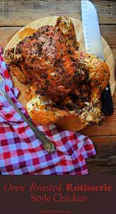 Oven Roasted Rotisserie Style Chicken Julia S Cuisine Recipe Rotisserie Chicken Recipes Leftover Rotisserie Chicken Recipes Oven Roast
