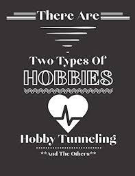Every single one of us has hobbies; There Are Two Types Of Hobbies Hobby Tunneling And The Others Funny Hobby Tunneling Gifts For Hobby Tunneling Lovers Fans Lined Journal For Writing Taking Notes Journals By