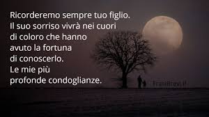 Se il giorno del matrimonio e immemorabile e importante per tutti ci si augura la stessa cosa per gli anni a venire. Frasi Di Condoglianze Per La Perdita Di Un Figlio Frasi Brevi