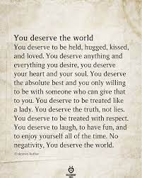 Check spelling or type a new query. You Deserve The World You Deserve Quotes Deserve Quotes You Deserve The World