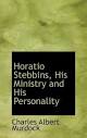 Horatio Stebbins, His Ministry and His Personality (Hardcover ...