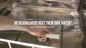 Is the dishwasher hooked up correctly? Do Dishwashers Heat Their Own Water Dishwashing Secrets