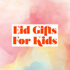 eid al adha 2018 eid gifts for kids