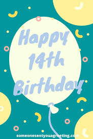 You are the caretaker of my heart. Happy 14th Birthday Wishes And Messages For Moody Teenagers Someone Sent You A Greeting