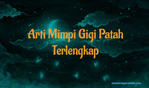For more information and source, see on this link : Mimpi Gigi Patah Setengah Separuh Archives Menurut Para Ahli