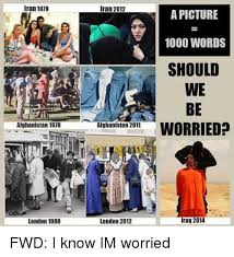 We did not find results for: Iran 1979 Afghanistan 1970 London 1980 Iran 2012 Afghanistan 2011 London 2012 A Picture 1000 Words Should We Be Worried Iraq 2014 Fwd I Know Im Worried Afghanistan Meme On Me Me