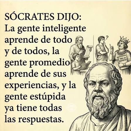 El problema no es no saber… es creer que ya lo sabes todo. Sócrates lo dejó  claro hace siglos con una frase incómoda pero real: “La gente inteligente  aprende de todo y