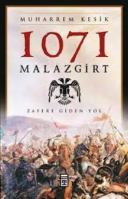 The story of the war, which is the beginning of the history of turks in anatolia. 1071 Malazgirt Zafere Giden Yol Muharrem Kesik Amazon De Bucher