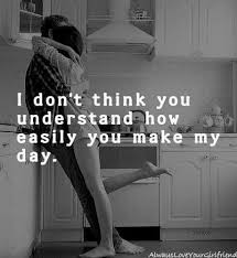 Motivational quotes that provide inspiration, enthusiasm, a jolt of confidence. You Make My Day Boyfriend Quotes Love Quotes Cute Quotes