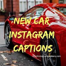 Top 101 New Car Instagram Captions Funny Car Quotes And Status New Car Quotes Car Quotes For Instagram New Car Picture