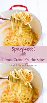 Spaghetti With A Creamy Tomato Creme Fraiche Sauce Spaghetti Pasta Tomato Cremefraiche Creamy Creme Fraiche Recipes Creme Fraiche Sauce Vegetarian Recipes