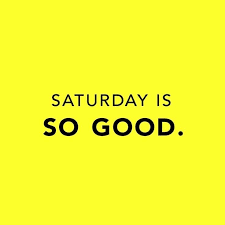 Saturday My Favorite Day Of The Week Seems Like It S Always Full Of Endless Possibilities No Saturday Quotes Saturday Quotes Funny Weekend Quotes