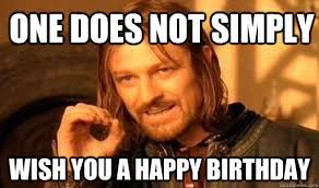 One Does Not Simply Wish You A Happy Birthday Lord Of The Rings Meme Quickmeme