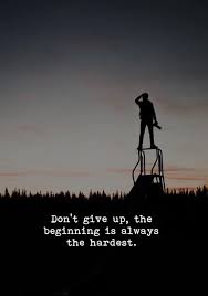 Do Not Give Up The Beginning Is Always The Hardest Dont Give Up The Beginning Is Always The Hardest Positive Quotes Motivational Quotes For Life Don T Give Up