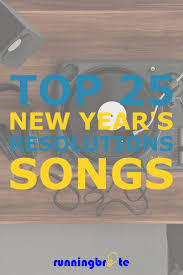 Top 25 New Year S Resolution Songs To Help Your Running Runningbrite In 2020 Running Songs Songs One Song Workouts