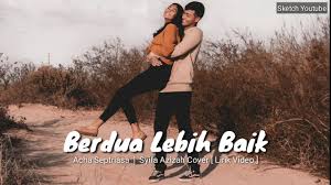 Berdua Lebih Baik Acha Septriasa Syifa Azizah Cover Lirik Video Youtube