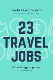23 Jobs With Travel The Ultimate List Of Travel Jobs That Will Take You Around The World Travel Jobs Travel Careers Business Travel Hacks