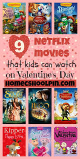 9 Netflix Movies That Kids Can Watch On Valentines Day Valentines Family Celebrations Sweet Valentine
