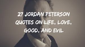 39 Amazing Jordan Peterson Quotes On Life Love Good And Evil