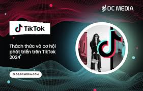 Thách thức và cơ hội phát triển trên TikTok trong 2024