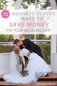 15 Insanely Clever Ways To Save Money On Your Wedding Day Wedding Costs Wedding Saving Frugal Wedding