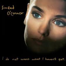Download Sinéad O'Connor album songs: I Do Not Want What I Haven't Got