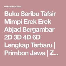 Buku Seribu Tafsir Mimpi Erek Erek Abjad Bergambar 2d 3d 4d 6d Lengkap Terbaru Primbon Jawa Zodiak Bintang Arti Mimpi Feng Shu Buku Tafsir Mimpi Gambar