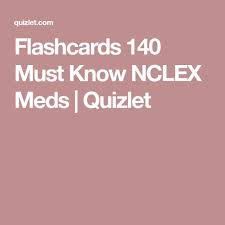 Flashcards 140 Must Know Nclex Meds Quizlet Nclex Flashcards Nursing School Survival