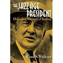 Amazon.com: Jazz Age President: Defending Warren G. Harding: 9781621578840:  Walters, Ryan S.: Books