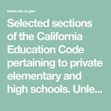 Selected Sections Of The California Education Code Pertaining To Private Elementary And High Schools Unless Noted The Entire Education School Private School