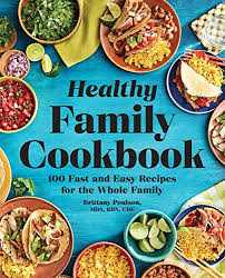 No matter what your family or their lifestyle looks like from day to day, fitting a healthy breakfast into each morning might be a challenge. Healthy Family Cookbook 100 Fast And Easy Recipes For The Whole Family Kindle Edition By Poulson Mda Rdn Cde Brittany Cookbooks Food Wine Kindle Ebooks Amazon Com