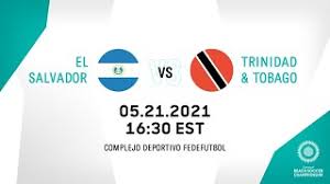 Todo sobre el partido trinidad y tobago vs. Cbsc 2021 El Salvador Vs Trinidad And Tobago Youtube