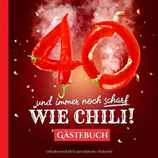 Geburtstag ist ein runder geburtstag, der für viele menschen ein besonderes datum ist. 40 Und Immer Noch Scharf Wie Chili Gastebuch Zum 40 Geburtstag Lustiges Geschenk Fur Mann Oder Frau 40 Jahre Deko Lustige Geschenkidee Buch Fur Gluckwunsche Und Fotos Der Gaste