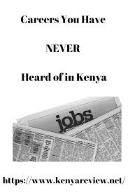 You Have Never Heard Of These Careers In Kenya In 2020 Online Jobs Kenya Job