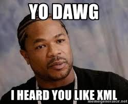 Yo Dawg I Heard You Like Xml Yo Dawg Meme Generator